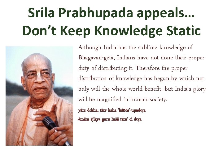 Srila Prabhupada appeals… Don’t Keep Knowledge Static Although India has the sublime knowledge of