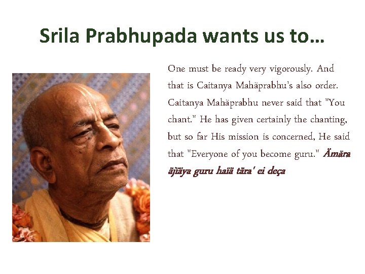 Srila Prabhupada wants us to… One must be ready very vigorously. And that is