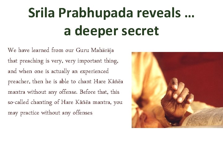 Srila Prabhupada reveals … a deeper secret We have learned from our Guru Mahäräja