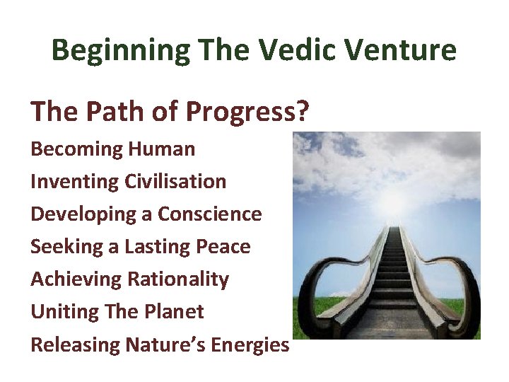 Beginning The Vedic Venture The Path of Progress? Becoming Human Inventing Civilisation Developing a