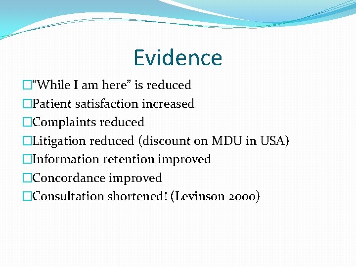 Evidence �“While I am here” is reduced �Patient satisfaction increased �Complaints reduced �Litigation reduced