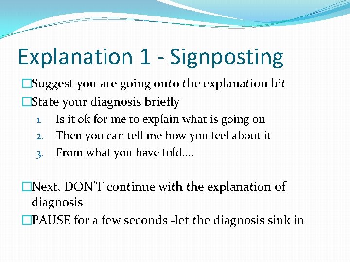 Explanation 1 - Signposting �Suggest you are going onto the explanation bit �State your