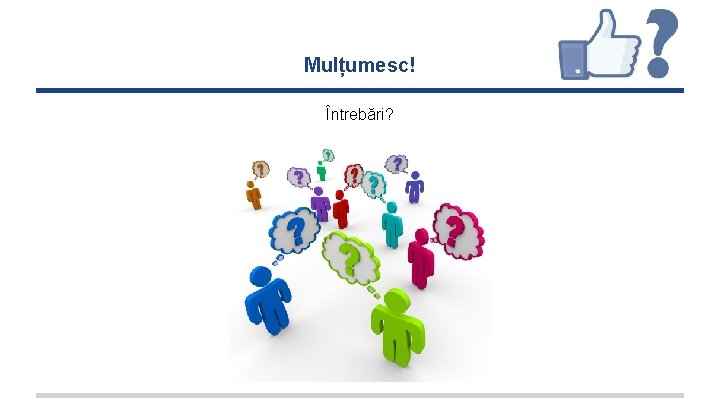 Mulțumesc! Întrebări? Mulțumesc! Întrebări?