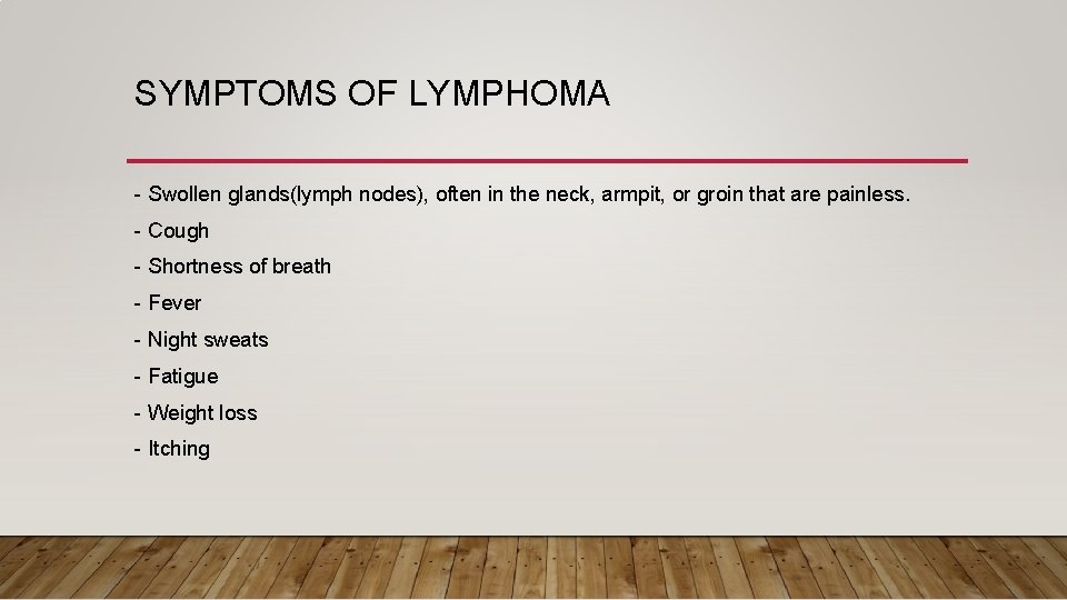 SYMPTOMS OF LYMPHOMA - Swollen glands(lymph nodes), often in the neck, armpit, or groin