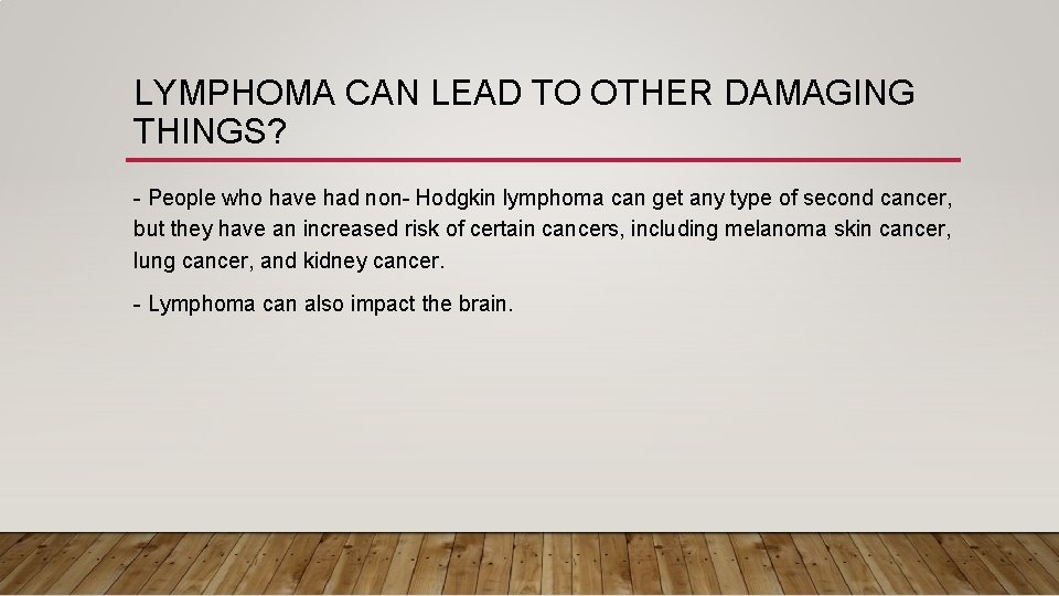 LYMPHOMA CAN LEAD TO OTHER DAMAGING THINGS? - People who have had non- Hodgkin