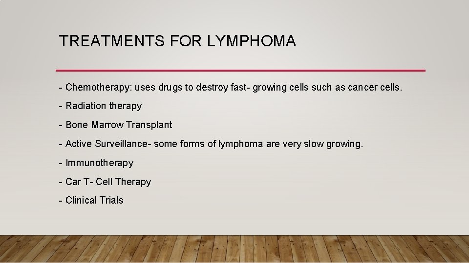 TREATMENTS FOR LYMPHOMA - Chemotherapy: uses drugs to destroy fast- growing cells such as