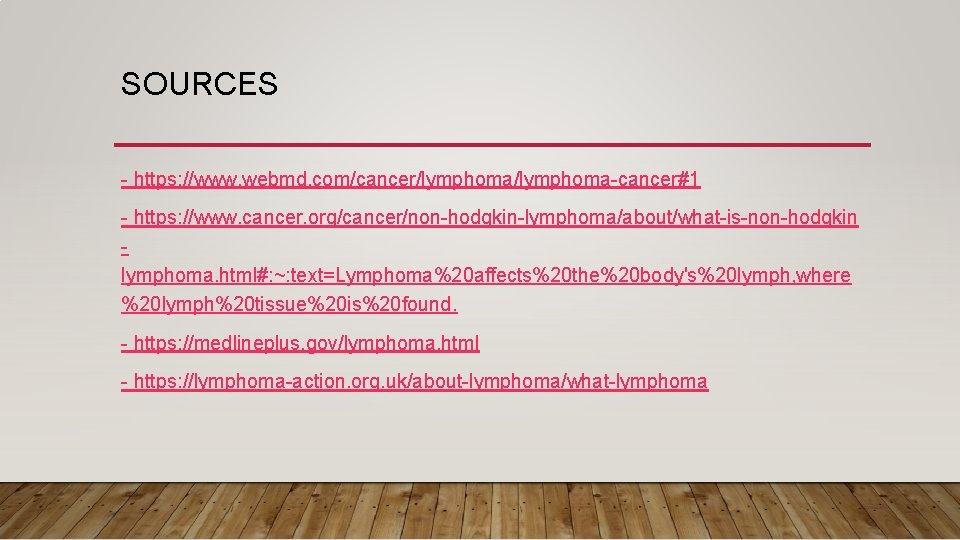 SOURCES - https: //www. webmd. com/cancer/lymphoma-cancer#1 - https: //www. cancer. org/cancer/non-hodgkin-lymphoma/about/what-is-non-hodgkin lymphoma. html#: ~: