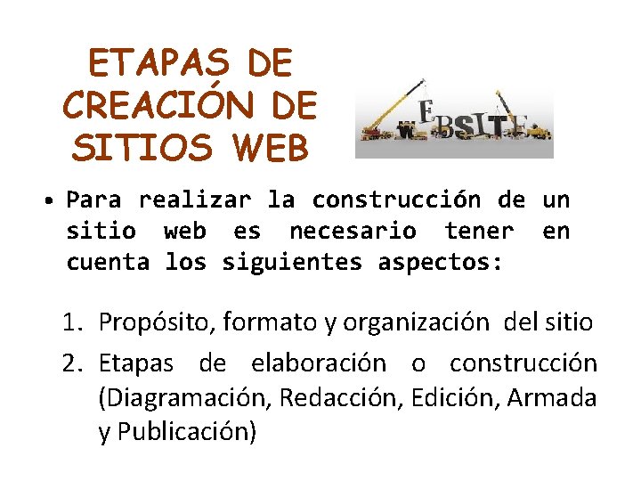 ETAPAS DE CREACIÓN DE SITIOS WEB • Para realizar la construcción de un sitio
