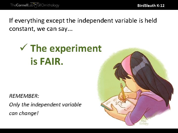 Bird. Sleuth K-12 If everything except the independent variable is held constant, we can