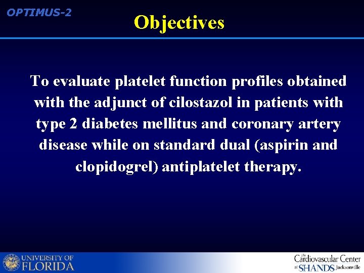 OPTIMUS-2 Objectives To evaluate platelet function profiles obtained with the adjunct of cilostazol in