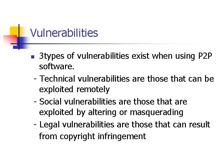 Vulnerabilities 3 types of vulnerabilities exist when using P 2 P software. - Technical