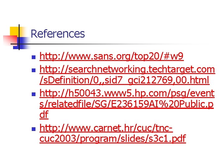 References n n http: //www. sans. org/top 20/#w 9 http: //searchnetworking. techtarget. com /s.