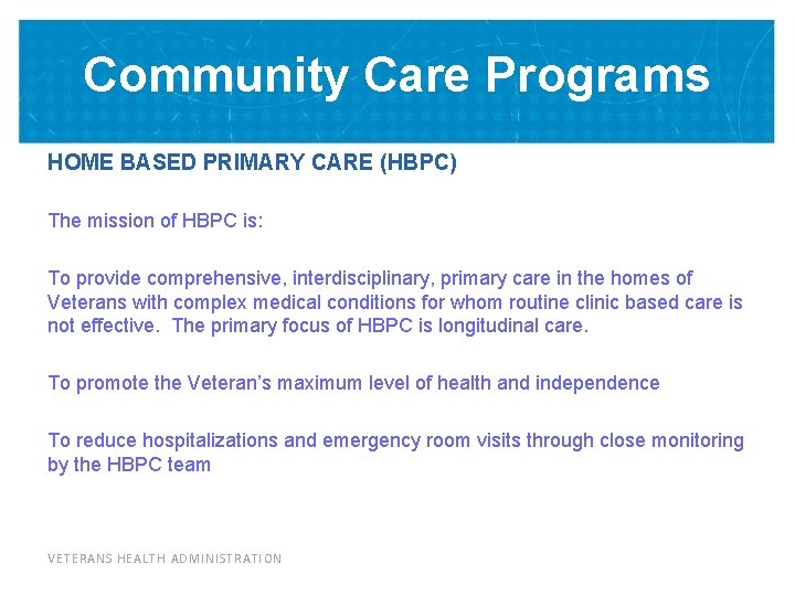 Community Care Programs HOME BASED PRIMARY CARE (HBPC) The mission of HBPC is: To