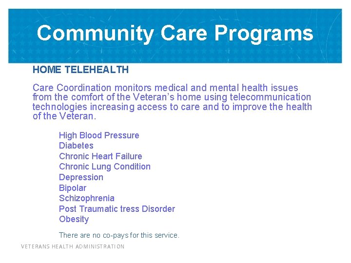 Community Care Programs HOME TELEHEALTH Care Coordination monitors medical and mental health issues from