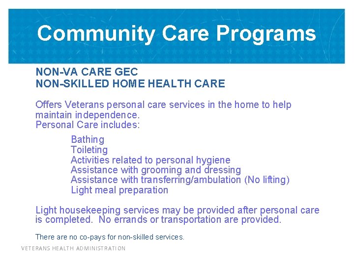 Community Care Programs NON-VA CARE GEC NON-SKILLED HOME HEALTH CARE Offers Veterans personal care