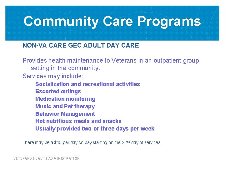 Community Care Programs NON-VA CARE GEC ADULT DAY CARE Provides health maintenance to Veterans