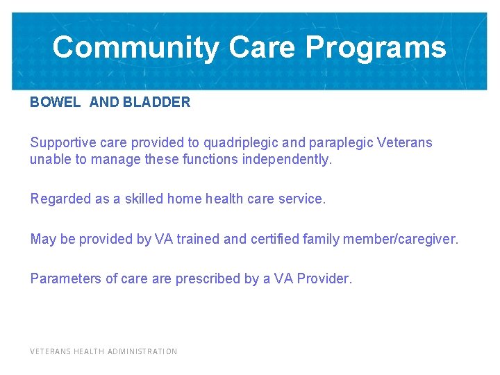 Community Care Programs BOWEL AND BLADDER Supportive care provided to quadriplegic and paraplegic Veterans