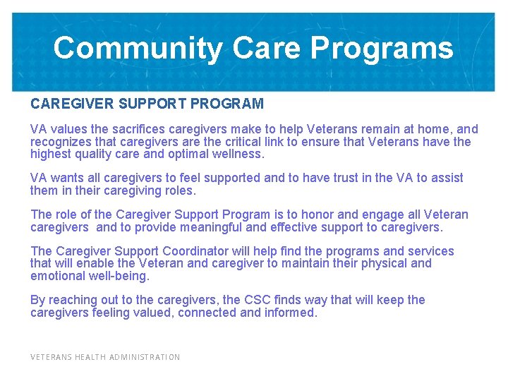 Community Care Programs CAREGIVER SUPPORT PROGRAM VA values the sacrifices caregivers make to help
