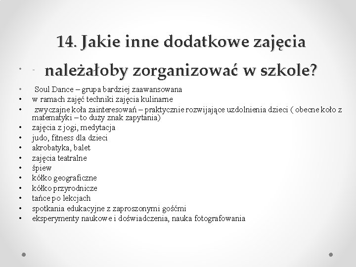 14. Jakie inne dodatkowe zajęcia należałoby zorganizować w szkole? • - • • •