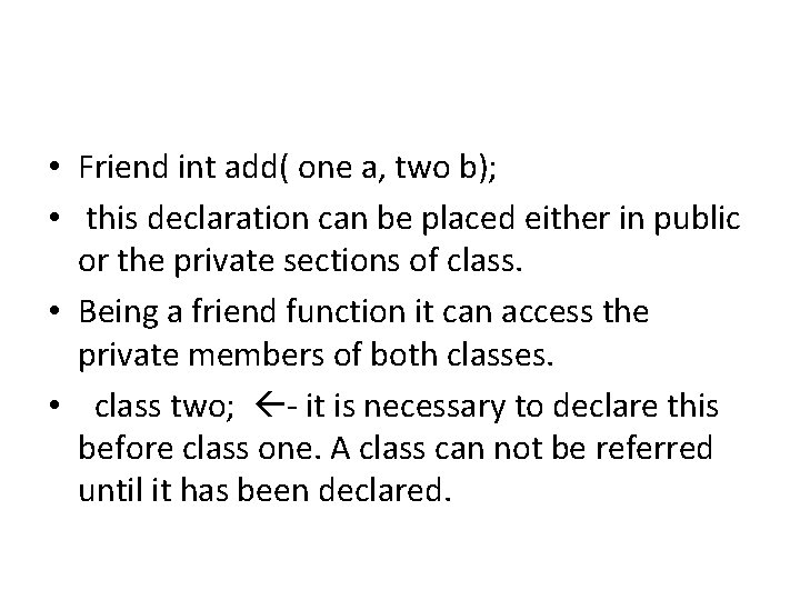  • Friend int add( one a, two b); • this declaration can be