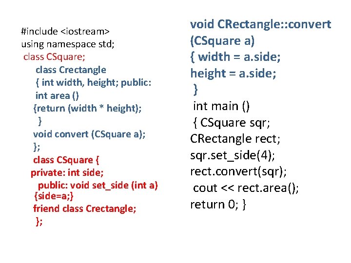 #include <iostream> using namespace std; class CSquare; class Crectangle { int width, height; public: