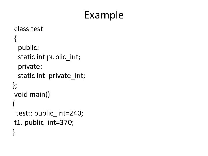 Example class test { public: static int public_int; private: static int private_int; }; void