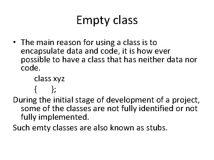 Empty class • The main reason for using a class is to encapsulate data