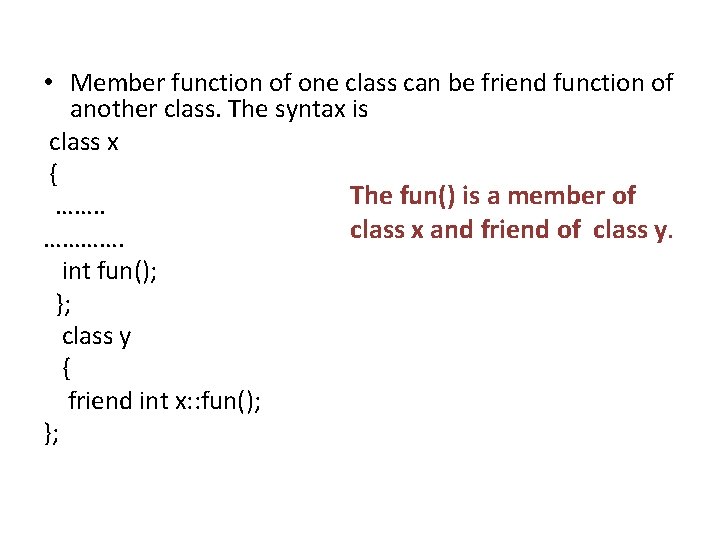  • Member function of one class can be friend function of another class.