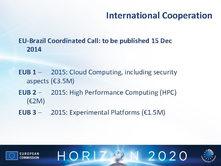 International Cooperation EU-Brazil Coordinated Call: to be published 15 Dec 2014 EUB 1 –