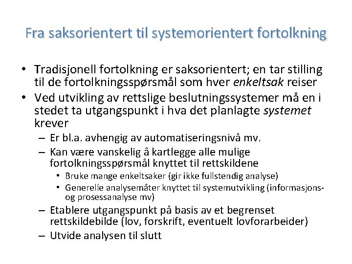 Fra saksorientert til systemorientert fortolkning • Tradisjonell fortolkning er saksorientert; en tar stilling til