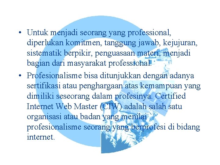  • Untuk menjadi seorang yang professional, diperlukan komitmen, tanggung jawab, kejujuran, sistematik berpikir,