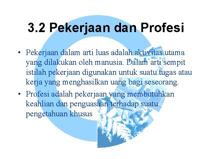 3. 2 Pekerjaan dan Profesi • Pekerjaan dalam arti luas adalah aktivitas utama yang