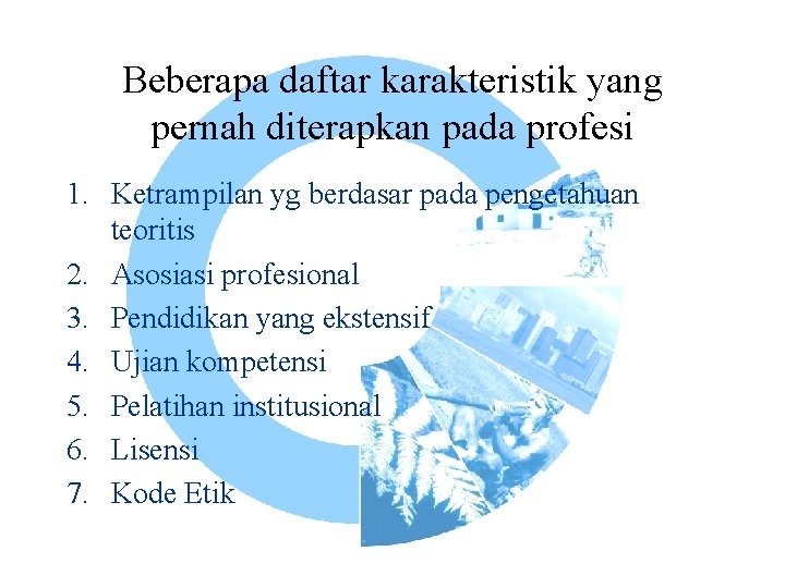 Beberapa daftar karakteristik yang pernah diterapkan pada profesi 1. Ketrampilan yg berdasar pada pengetahuan