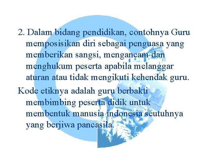 2. Dalam bidang pendidikan, contohnya Guru memposisikan diri sebagai penguasa yang memberikan sangsi, mengancam