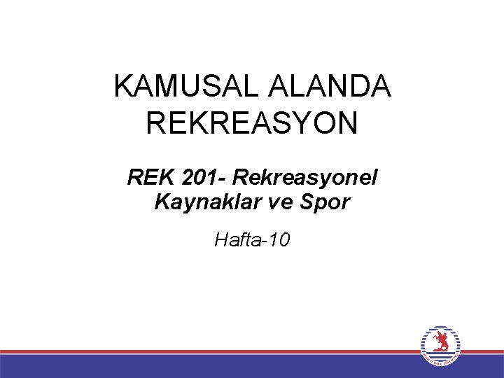 KAMUSAL ALANDA REKREASYON REK 201 - Rekreasyonel Kaynaklar ve Spor Hafta-10 