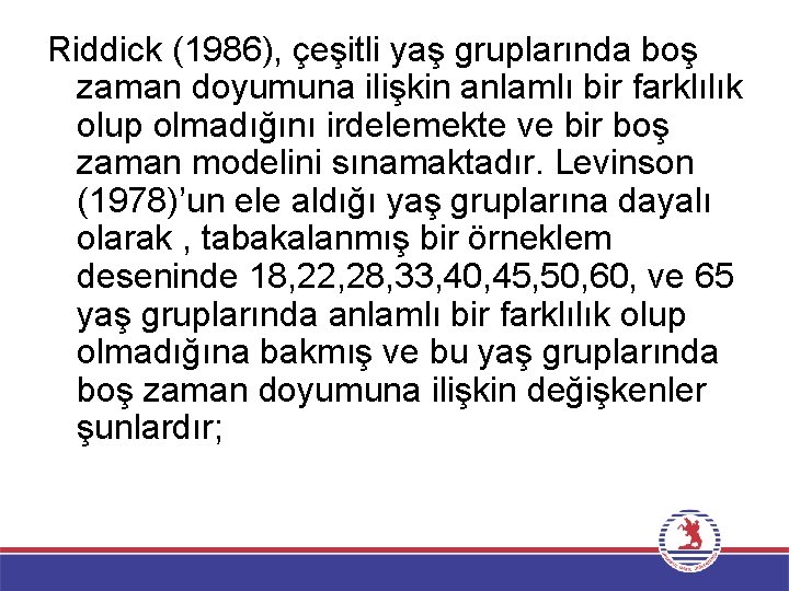 Riddick (1986), çeşitli yaş gruplarında boş zaman doyumuna ilişkin anlamlı bir farklılık olup olmadığını