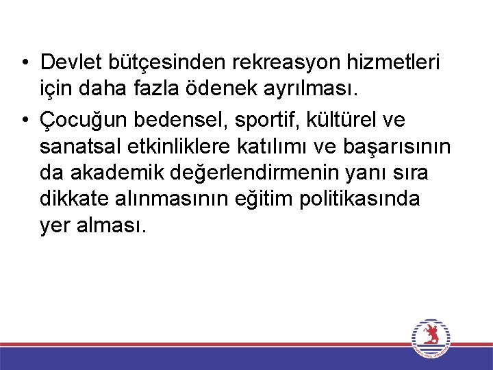  • Devlet bütçesinden rekreasyon hizmetleri için daha fazla ödenek ayrılması. • Çocuğun bedensel,