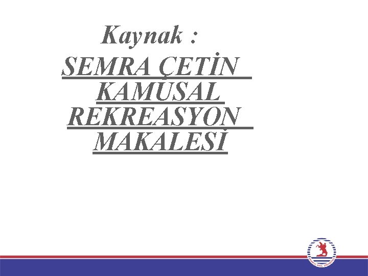 Kaynak : SEMRA ÇETİN KAMUSAL REKREASYON MAKALESİ 