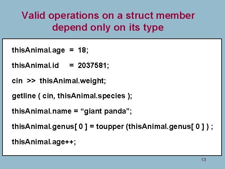 Valid operations on a struct member depend only on its type this. Animal. age Valid operations on a struct member depend only on its type this. Animal. age
