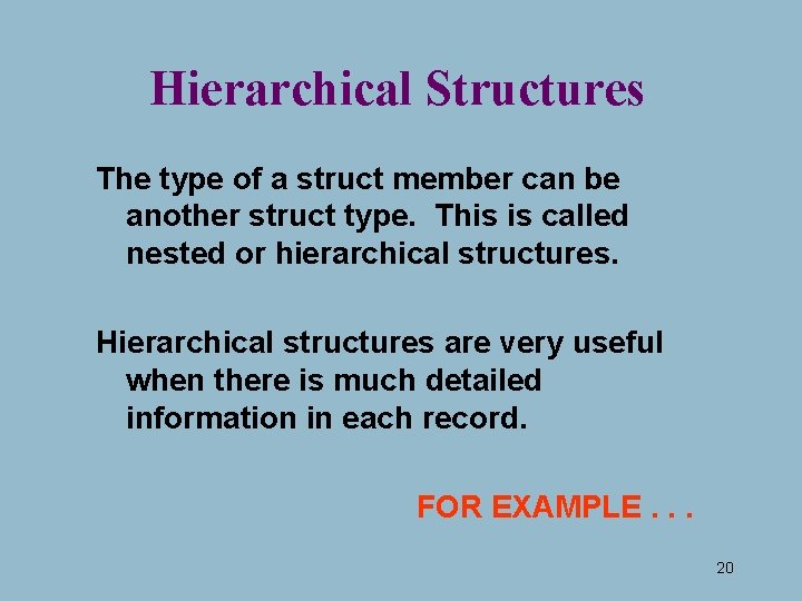 Hierarchical Structures The type of a struct member can be another struct type. This Hierarchical Structures The type of a struct member can be another struct type. This
