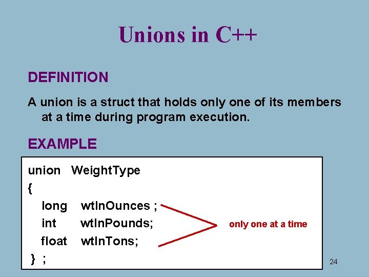 Unions in C++ DEFINITION A union is a struct that holds only one of Unions in C++ DEFINITION A union is a struct that holds only one of