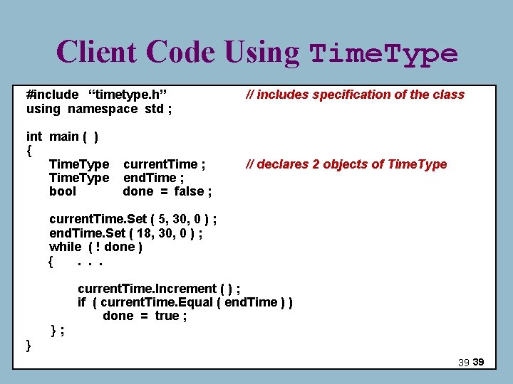Client Code Using Time. Type #include “timetype. h” using namespace std ; int main Client Code Using Time. Type #include “timetype. h” using namespace std ; int main