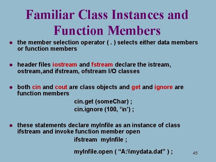 Familiar Class Instances and Function Members l the member selection operator (. ) selects Familiar Class Instances and Function Members l the member selection operator (. ) selects