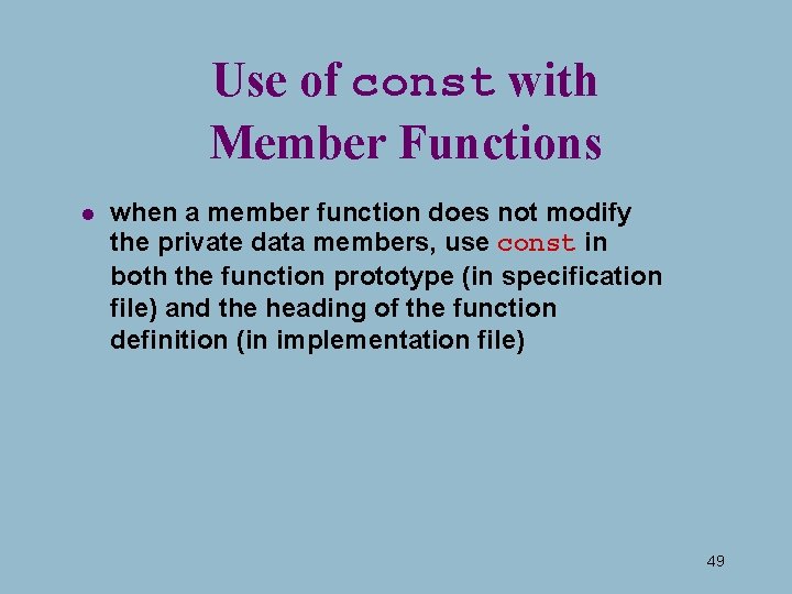Use of const with Member Functions l when a member function does not modify Use of const with Member Functions l when a member function does not modify