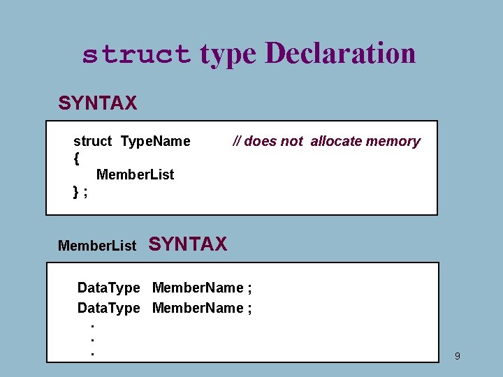 struct type Declaration SYNTAX struct Type. Name { Member. List }; Member. List // struct type Declaration SYNTAX struct Type. Name { Member. List }; Member. List //