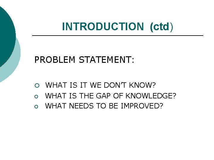 INTRODUCTION (ctd) PROBLEM STATEMENT: ¡ WHAT IS IT WE DON’T KNOW? ¡ ¡ WHAT