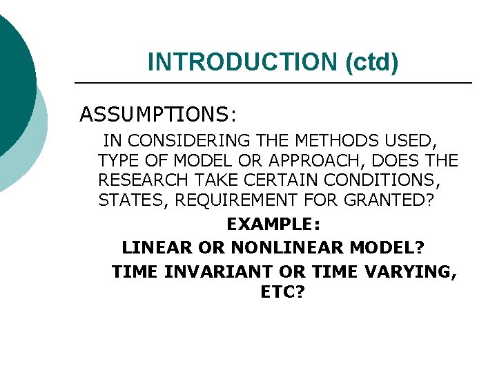 INTRODUCTION (ctd) ASSUMPTIONS: IN CONSIDERING THE METHODS USED, TYPE OF MODEL OR APPROACH, DOES