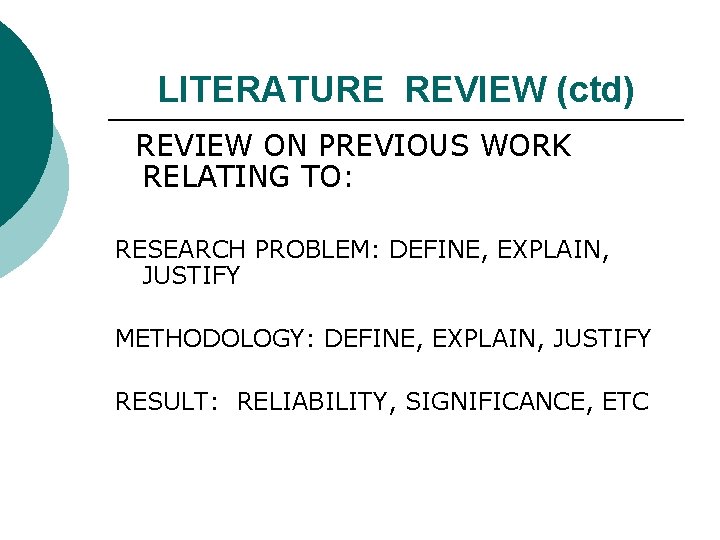 LITERATURE REVIEW (ctd) REVIEW ON PREVIOUS WORK RELATING TO: RESEARCH PROBLEM: DEFINE, EXPLAIN, JUSTIFY