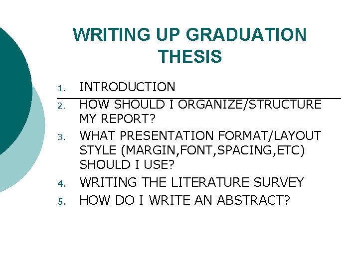 WRITING UP GRADUATION THESIS 1. 2. 3. 4. 5. INTRODUCTION HOW SHOULD I ORGANIZE/STRUCTURE