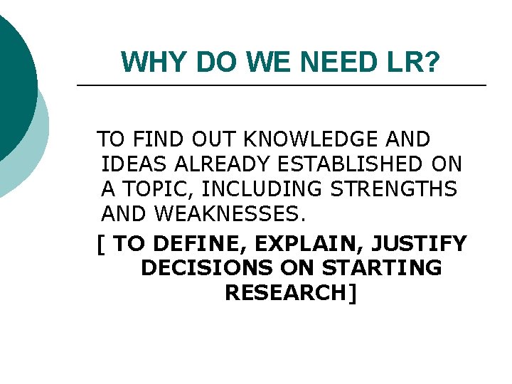 WHY DO WE NEED LR? TO FIND OUT KNOWLEDGE AND IDEAS ALREADY ESTABLISHED ON